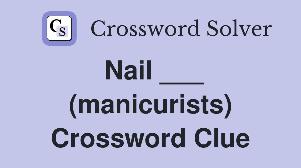 Nail ___ (manicurists) Crossword Clue Answers Crossword Solver